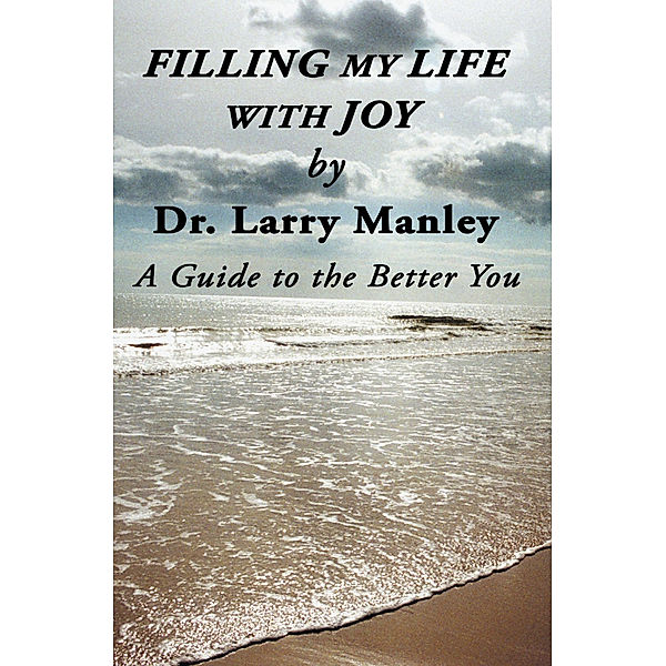 Filling My Life with Joy, Dr. Larry Manley