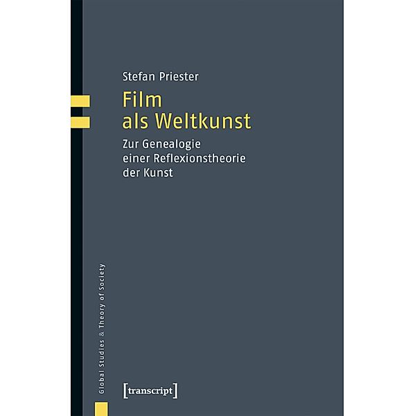 Film als Weltkunst / Global Studies & Theory of Society Bd.4, Stefan Priester