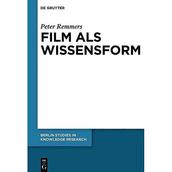 Film als Wissensform / Berlin Studies in Knowledge Research Bd.14, Peter Remmers
