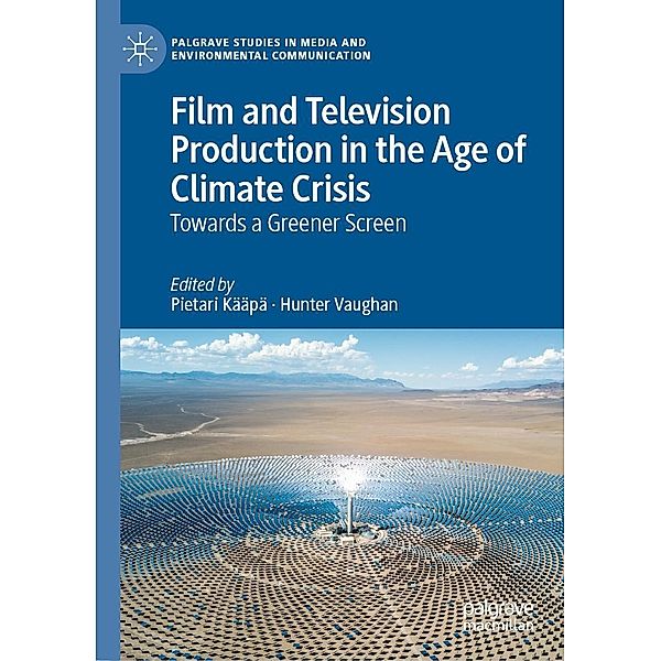 Film and Television Production in the Age of Climate Crisis / Palgrave Studies in Media and Environmental Communication