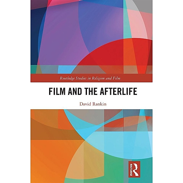 Film and the Afterlife / Routledge Studies in Religion and Film, David Rankin
