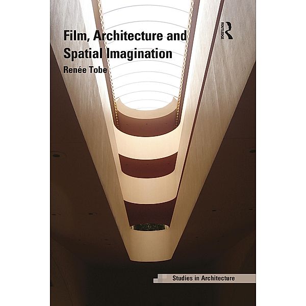 Film, Architecture and Spatial Imagination, Renée Tobe