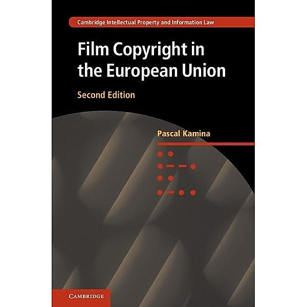 Film Copyright in the European Union / Cambridge Intellectual Property and Information Law, Pascal Kamina