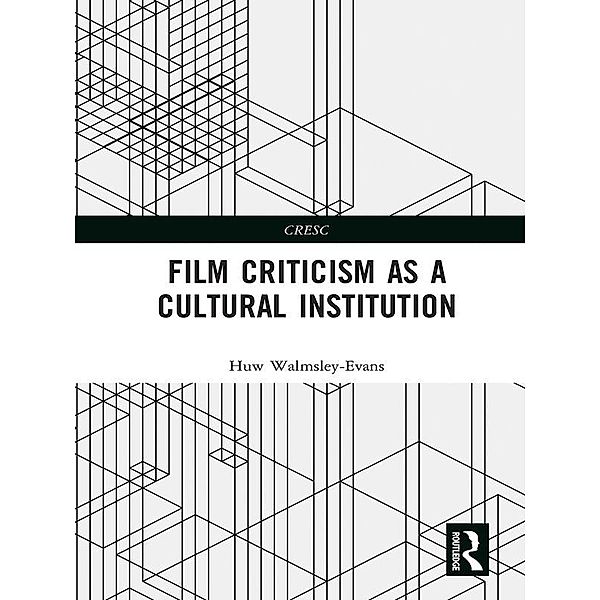 Film Criticism as a Cultural Institution / CRESC, Huw Walmsley-Evans