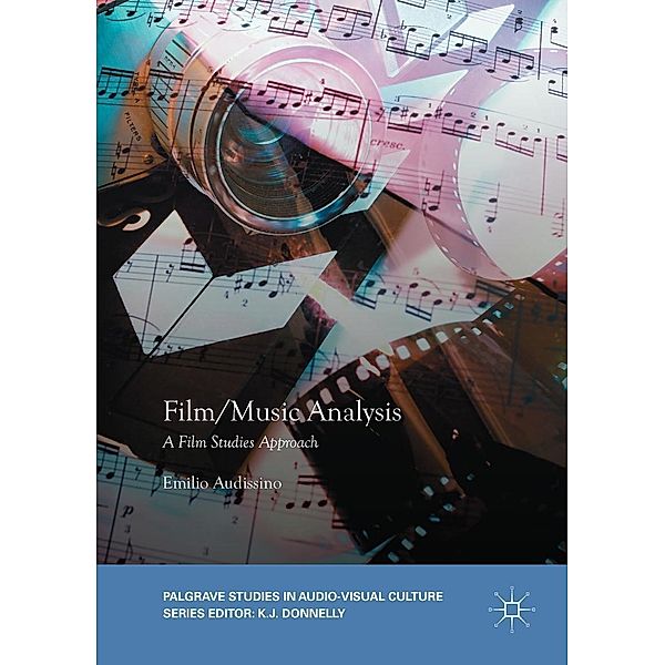 Film/Music Analysis / Palgrave Studies in Audio-Visual Culture, Emilio Audissino