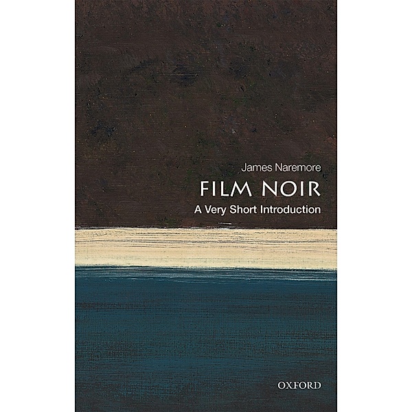 Film Noir: A Very Short Introduction / Very Short Introductions, James Naremore