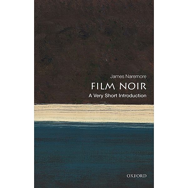 Film Noir: A Very Short Introduction / Very Short Introductions, James Naremore