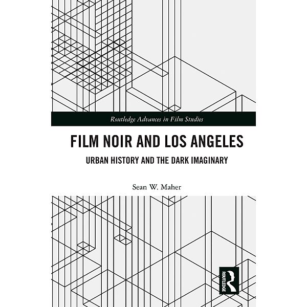 Film Noir and Los Angeles, Sean W. Maher