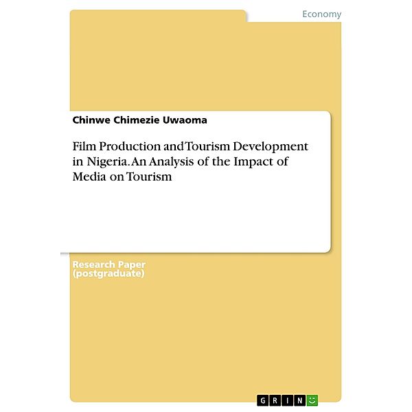 Film Production and Tourism Development in Nigeria. An Analysis of the Impact of Media on Tourism, Chinwe Chimezie Uwaoma