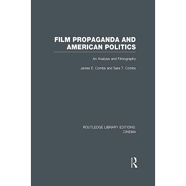 Film Propaganda and American Politics, James Combs, Sara T. Combs