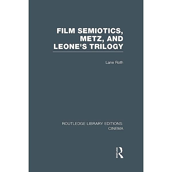 Film Semiotics, Metz, and Leone's Trilogy, Lane Roth