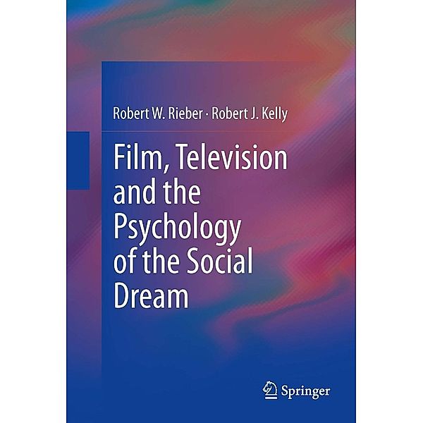 Film, Television and the Psychology of the Social Dream, Robert W. Rieber, Robert J. Kelly