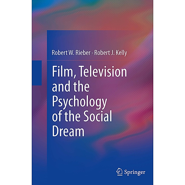 Film, Television and the Psychology of the Social Dream, Robert W Rieber, Robert J. Kelly