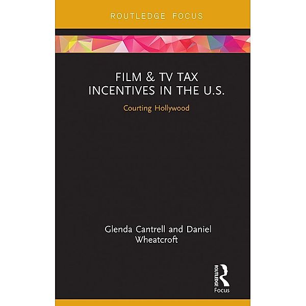 Film & TV Tax Incentives in the U.S., Glenda Cantrell, Daniel Wheatcroft