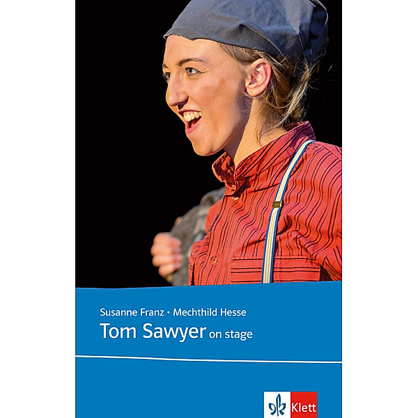Film und Theater im Englischunterricht / Tom Sawyer on stage, Mechthild Hesse, Susanne Franz