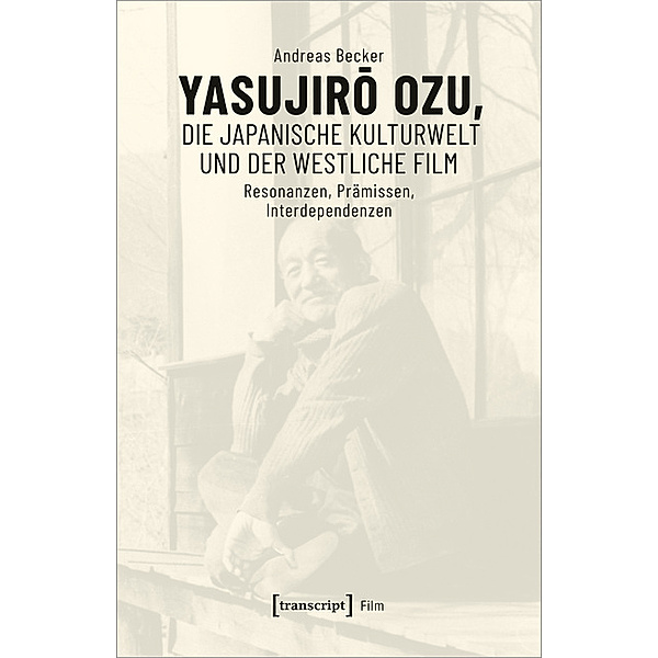 Film / Yasujiro Ozu, die japanische Kulturwelt und der westliche Film, Andreas Becker