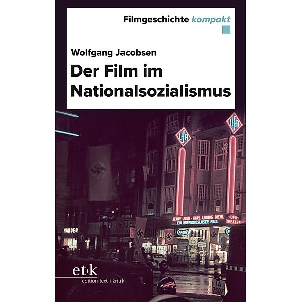 Filmgeschichte kompakt - Der Film im Nationalsozialismus / Filmgeschichte kompakt, Wolfgang Jacobsen