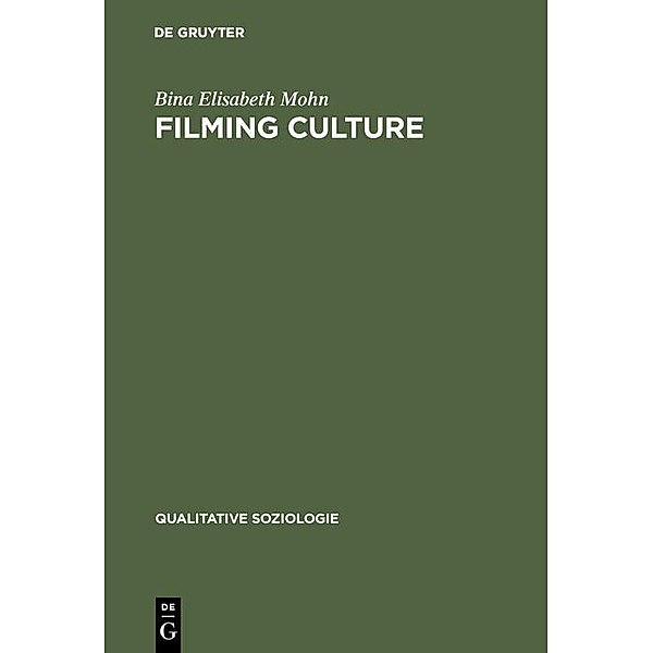 Filming Culture / Qualitative Soziologie Bd.3, Bina Elisabeth Mohn