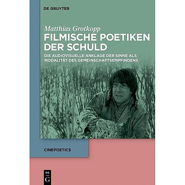 Filmische Poetiken der Schuld / Cinepoetics Bd.4, Matthias Grotkopp