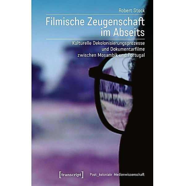 Filmische Zeugenschaft im Abseits / Post_koloniale Medienwissenschaft Bd.7, Robert Stock