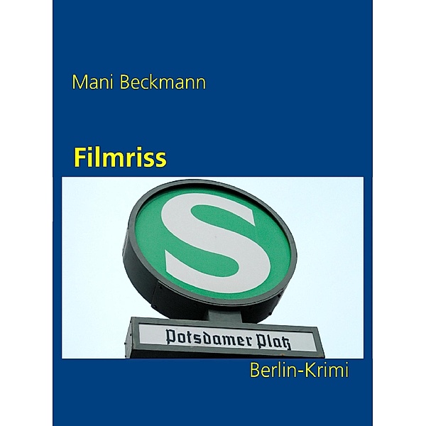 Filmriss / Die Berlin-Krimis Bd.4, Mani Beckmann