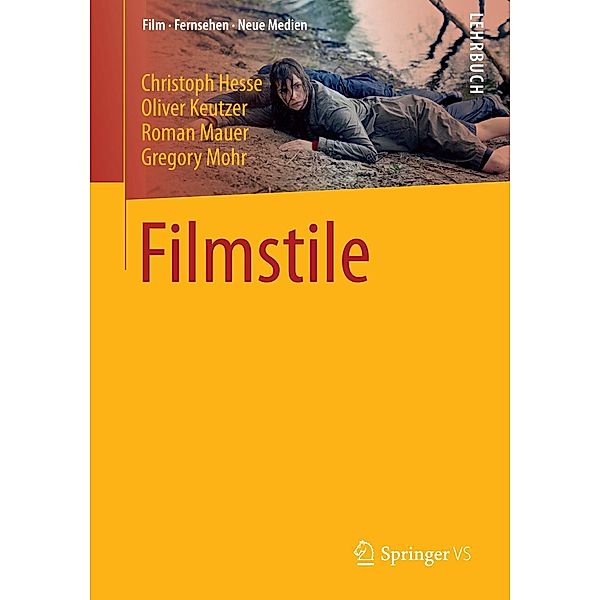 Filmstile / Film, Fernsehen, Neue Medien, Christoph Hesse, Oliver Keutzer, Roman Mauer, Gregory Mohr