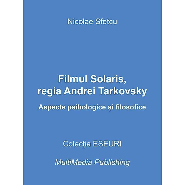 Filmul Solaris, regia Andrei Tarkovsky - Aspecte psihologice ¿i filosofice, Nicolae Sfetcu