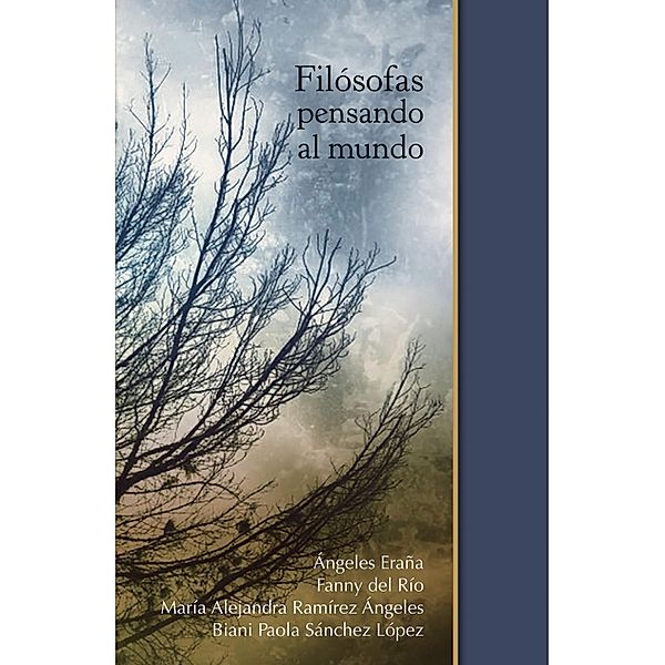 Filósofas pensando al mundo / Pública filosófica Bd.19, Ángeles Eraña, Fanny del Río, María Alejandra Ramírez Angeles, Biani Paola Sánchez López