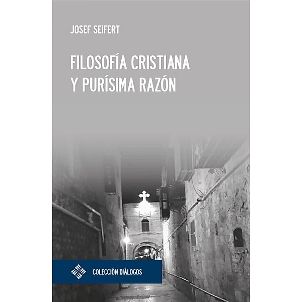 Filosofía cristiana y purísima razón / Diálogos Bd.8, Josef Seifert