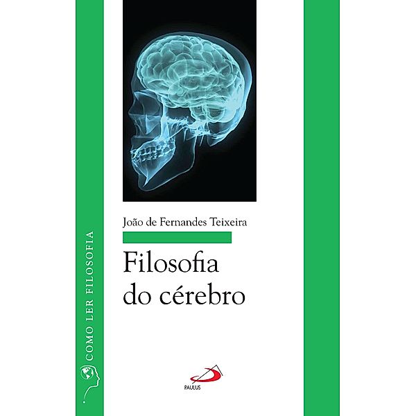 Filosofia do cérebro / Como ler filosofia, João de Fernandes Teixeira