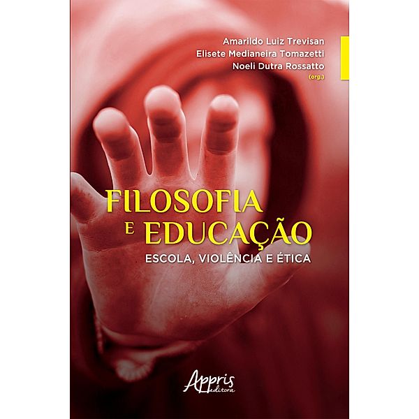 Filosofia e Educação: Escola, Violência e Ética, Noeli Dutra Rossatto, Elisete Medianeira Tomazetti, Amarildo Luiz Trevisan