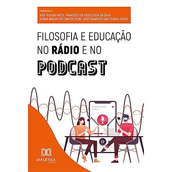 Filosofia e educação no rádio e no podcast, José Teixeira Neto, Francisco de Assis Costa, Renan Araújo, José Francisco das Chagas