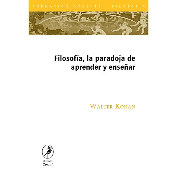 Filosofía, la paradoja de aprender y enseñar, Walter Kohan