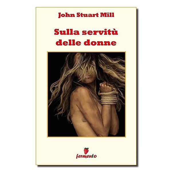 Filosofia, politica e ideologie: Sulla servitù delle donne, John Stuart Mill