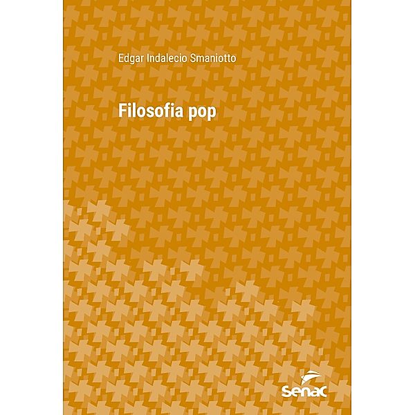 Filosofia pop / Série Universitária, Edgar Indalecio Smaniotto