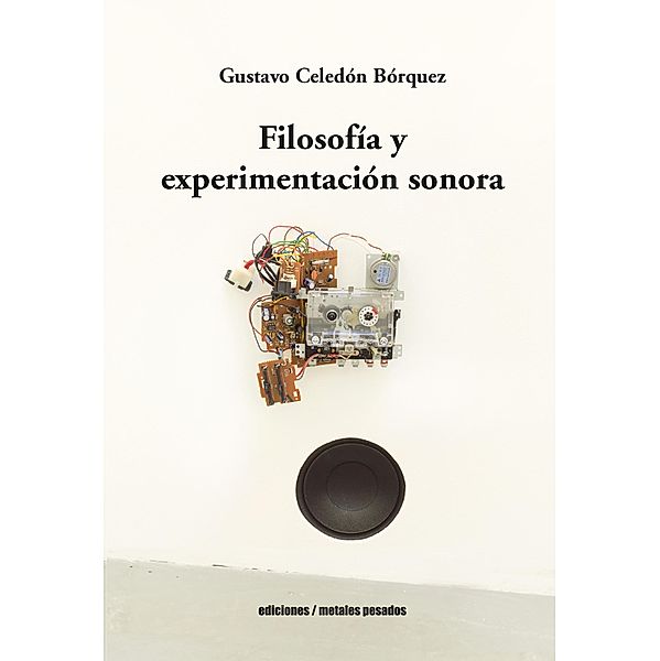 Filosofía y experimentación sonora, Gustavo Celedón Bórquez