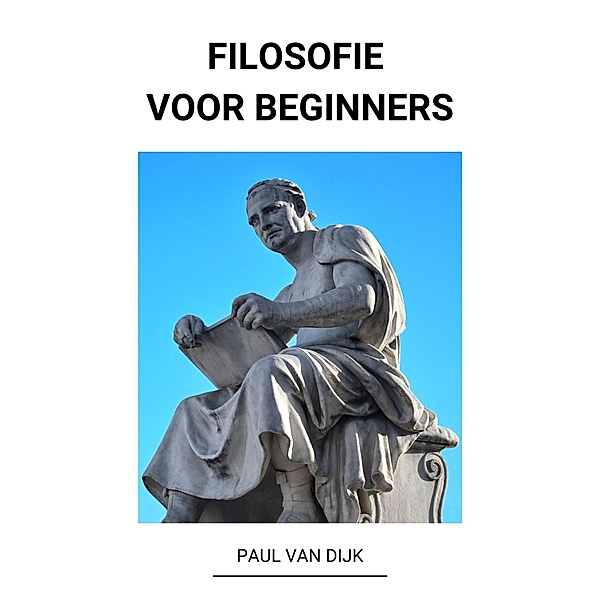 Filosofie voor Beginners, Paul van Dijk