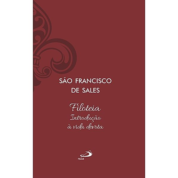 Filoteia - Introdução à Vida Devota / Espiritualidade, São Francisco de Sales