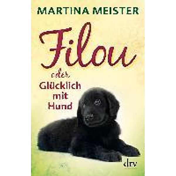 Filou oder Glücklich mit Hund, Martina Meister