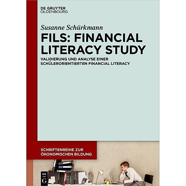 FILS: Financial Literacy Study / Schriftenreihe zur Ökonomischen Bildung Bd.1, Susanne Schürkmann