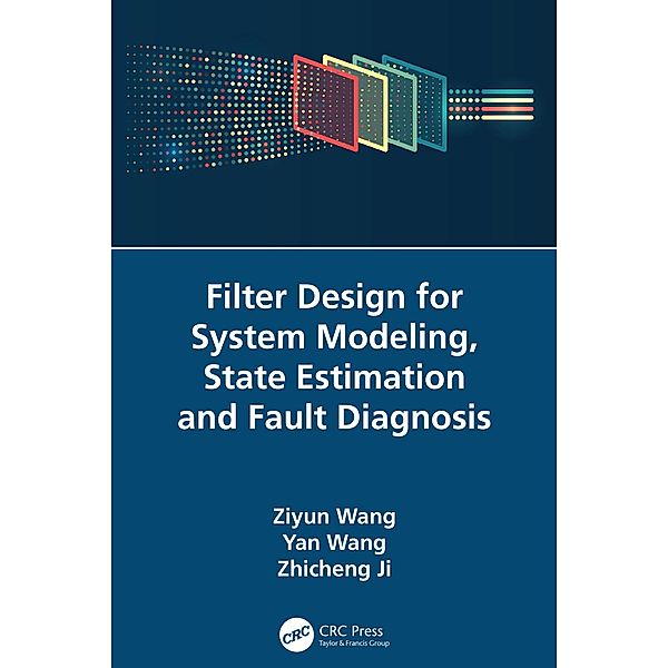 Filter Design for System Modeling, State Estimation and Fault Diagnosis, Ziyun Wang, Yan Wang, Zhicheng Ji