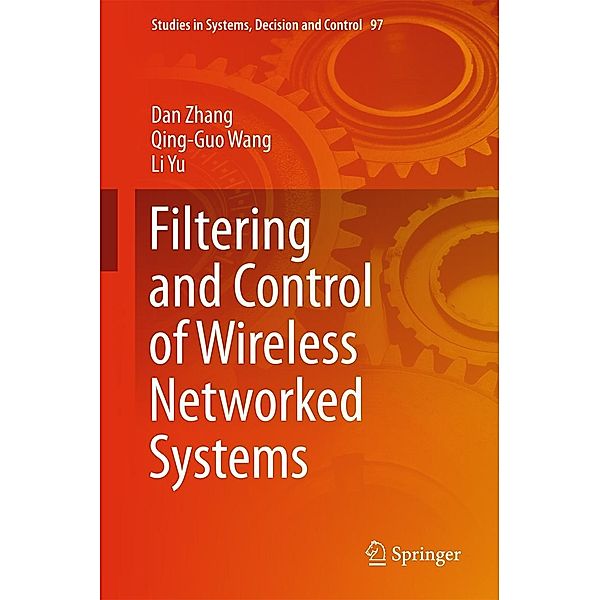 Filtering and Control of Wireless Networked Systems / Studies in Systems, Decision and Control Bd.97, Dan Zhang, Qing-Guo Wang, Li Yu