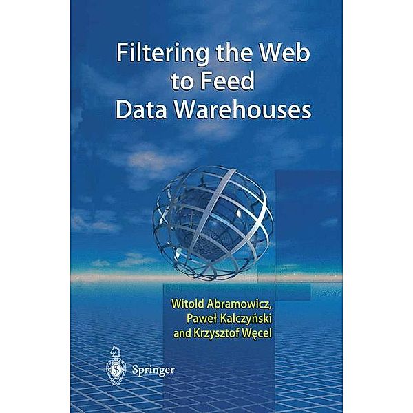 Filtering the Web to Feed Data Warehouses, Witold Abramowicz, Pawel J. Kalczynski, Krzysztof Wecel