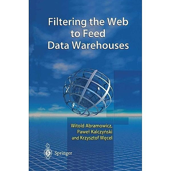 Filtering the Web to Feed Data Warehouses, Witold Abramowicz, Pawel J. Kalczynski, Krzysztof Wecel
