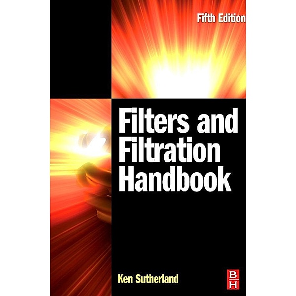 Filters and Filtration Handbook, Kenneth S Sutherland, George Chase