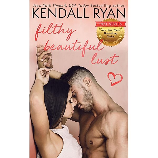 Filthy Beauitful Lies: Filthy Beautiful Lust (Filthy Beauitful Lies, #3), Kendall Ryan