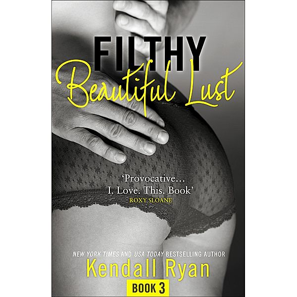 Filthy Beautiful Lust / Filthy Beautiful Series Bd.3, Kendall Ryan