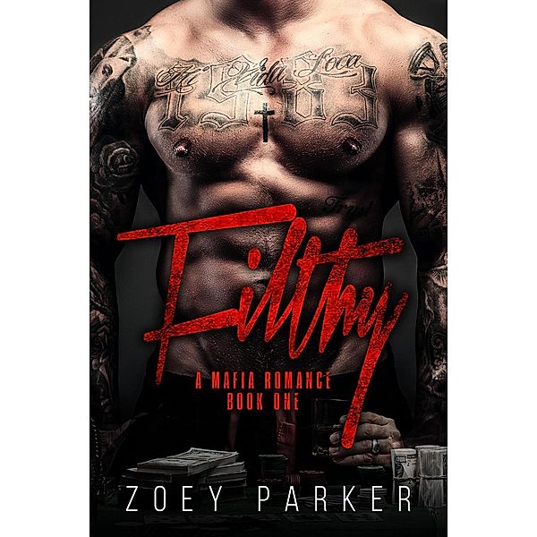 Filthy (Book 1) / A Contemporary Mafia Romance, Zoey Parker