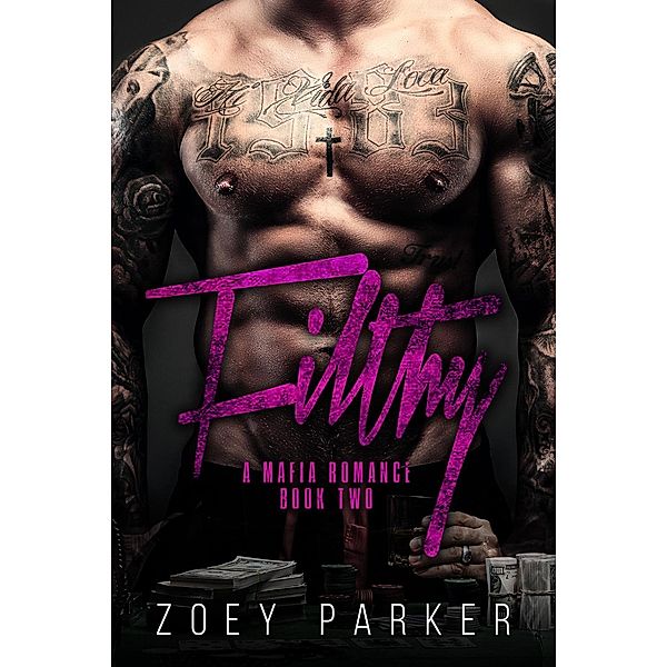 Filthy (Book 2) / A Contemporary Mafia Romance, Zoey Parker
