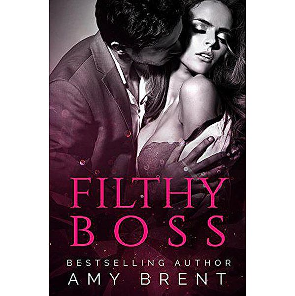 Filthy Boss / Filthy, Amy Brent